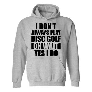 Disc Golf Hoodie I Dont Always Play DiscGolf Funny Discgolfing Sweatshirt